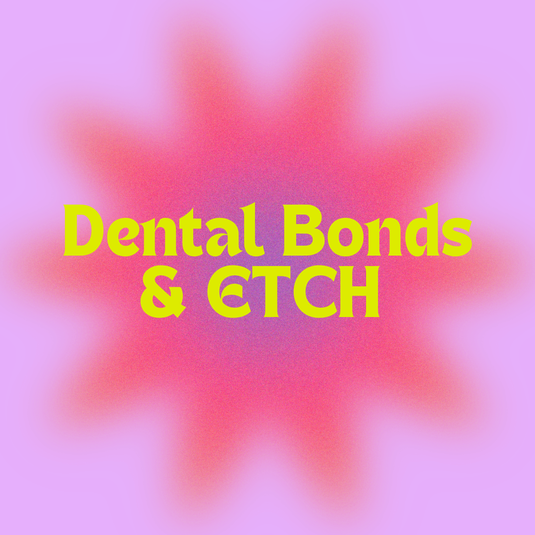 Dental Bonds & Etch